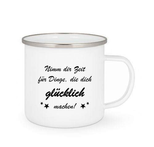 Emailletasse - Nimm dir Zeit für Dinge die dich glücklich machen!