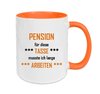 Pension - für diese Tasse musste ich lange ARBEITEN!