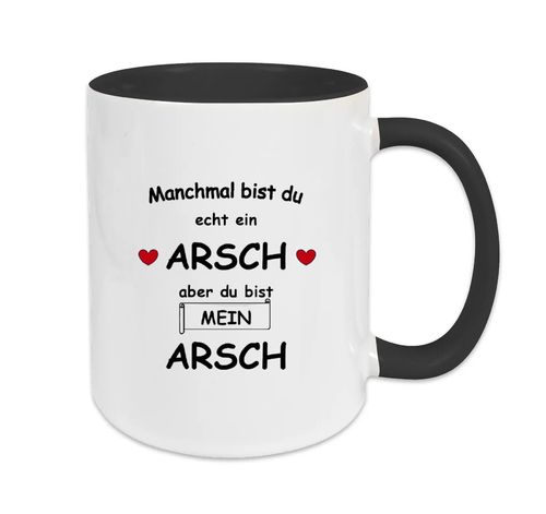 Manchmal bist du echt ein ARSCH aber du bist MEIN ARSCH