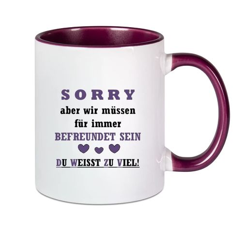 SORRY aber wir müssen für immer befreundet sein - Du weisst zu viel!