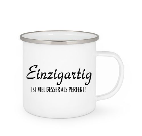 Emailletasse  -  Einzigartig - ist viel besser als PERFEKT!