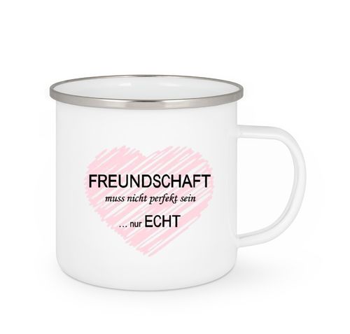 Emailletasse  -  FREUNDSCHAFT muss nicht perfekt sein ... nur ECHT